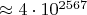 $\approx 4\cdot 10^{2567}$ $\approx 4\cdot 10^{2567}$
