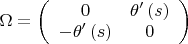 $\Omega = \left( {\begin{array}{*{20}c} 0 & {\theta '\left( s \right)} \\ { - \theta '\left( s \right)} & 0 \\
\end{array} } \right)$ $\Omega = \left( {\begin{array}{*{20}c} 0 & {\theta '\left( s \right)} \\ { - \theta '\left( s \right)} & 0 \\
\end{array} } \right)$