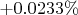 $+0.0233\%$
