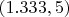 $(1.333, 5)$