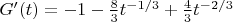 $G'(t) = -1 - \frac{8}{3}t^{-1/3} + \frac{4}{3}t^{-2/3}$