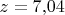 $z = 7{,}04$