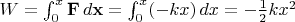 $W=\int_0^x \mathbf F\,d \mathbf x=\int_0^x(-kx)\,dx=-\tfrac{1}{2}kx^2$