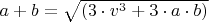 $a+b=\sqrt{(3\cdot v^{3}+3\cdot a\cdot b)}$ $a+b=\sqrt{(3\cdot v^{3}+3\cdot a\cdot b)}$