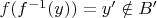 $f(f^{-1}(y))=y' \notin B'$