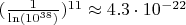$(\frac{1}{\ln(10^{38})})^{11} \approx 4.3 \cdot 10^{-22}$
