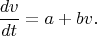 $$\frac{dv}{dt}=a+bv.$$