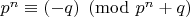 $p^n \equiv (-q) \pmod{p^n + q}$