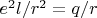 $e^2l/r^2=q/r$