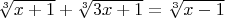 $\sqrt[3]{x+1}+\sqrt[3]{3x+1}=\sqrt[3]{x-1}$