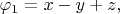 $\varphi_1=x-y+z,$