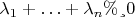 $\lambda_1+   \ldots +\lambda_n &ge; 0$