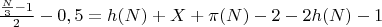 $\frac{\frac{N}{3} - 1}{2} - 0,5 = h(N) + X + \pi(N) - 2 - 2h(N) - 1$ $\frac{\frac{N}{3} - 1}{2} - 0,5 = h(N) + X + \pi(N) - 2 - 2h(N) - 1$