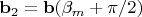 $\mathbf b_2=\mathbf b(\beta_m+\pi/2)$