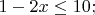 $% MathType!MTEF!2!1!+-
% feaafiart1ev1aaatCvAUfeBSjuyZL2yd9gzLbvyNv2CaerbuLwBLn
% hiov2DGi1BTfMBaeXatLxBI9gBaerbd9wDYLwzYbItLDharqqtubsr
% 4rNCHbGeaGqiVu0Je9sqqrpepC0xbbL8F4rqqrFfpeea0xe9Lq-Jc9
% vqaqpepm0xbba9pwe9Q8fs0-yqaqpepae9pg0FirpepeKkFr0xfr-x
% fr-xb9adbaqaaeGaciGaaiaabeqaamaabaabaaGcbaGaaGymaiabgk
% HiTiaaikdacaWG4bGaeyizImQaaGymaiaaicdacaGG7aaaaa!3D37!
\[
1 - 2x \le 10;
\]
$