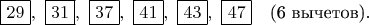$   \boxed{29},\ \boxed{31},\ \boxed{37},\ \boxed{41},\ \boxed{43},\ \boxed{47} \quad \text{(6 вычетов)}.   $