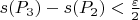 $s(P_3) - s(P_2) < \frac{\varepsilon}{2}$