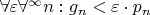 $\forall \varepsilon \forall^\infty n: g_n < \varepsilon \cdot p_n$