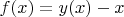 $f(x)=y(x)-x$ $f(x)=y(x)-x$