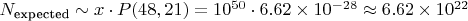$N_{\text{expected}} \sim x \cdot P(48,21) = 10^{50} \cdot 6.62 \times 10^{-28} \approx 6.62 \times 10^{22}$ $N_{\text{expected}} \sim x \cdot P(48,21) = 10^{50} \cdot 6.62 \times 10^{-28} \approx 6.62 \times 10^{22}$