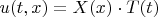 $u(t,x)=X(x)\cdot T(t)$