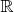 $\mathbb{R}$ $\mathbb{R}$