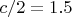 $c/2=1.5
$ $c/2=1.5
$