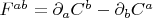 $F^{ab}=\partial_aC^b-\partial_b C^a$ $F^{ab}=\partial_aC^b-\partial_b C^a$