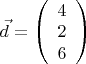 $\vec{d} = \left( \begin{array}{cc} 4 \\
2 \\
6 \\ \end{array} \right) $