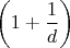 $\left(1+\dfrac 1d\right)$