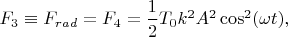 $F_3\equiv F_{rad}=F_4=\dfrac{1}{2}T_0k^2A^2\cos^2(\omega t),$