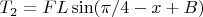 $T_2= F L  \sin( \pi/4 -x + B )$