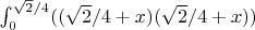 \int_{0}^{\sqrt{2}/4} ((\sqrt{2}/4+x)(\sqrt{2}/4+x) )