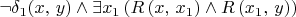 $\neg\delta_1(x,\,y)\wedge\exists x_1\left(R\left(x,\,x_1\right)\wedge R\left(x_1,\,y\right)\right)$ $\neg\delta_1(x,\,y)\wedge\exists x_1\left(R\left(x,\,x_1\right)\wedge R\left(x_1,\,y\right)\right)$