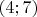 $(4; 7)$