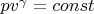 $pv^{\gamma}=const$