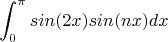 $$\int_{0}^{\pi} sin(2x)sin(nx) dx$$