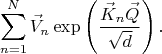 $$
\sum_{n = 1}^{N} \vec{V}_{n} \exp\left( \frac{\vec{K}_{n}  \vec{Q}}{\sqrt{d}} \right).
$$