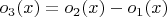 $o_3(x) = o_2(x) - o_1(x)$ $o_3(x) = o_2(x) - o_1(x)$