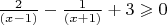 $\frac{2}{(x-1)}-\frac{1}{(x+1)}+3\geqslant 0$
