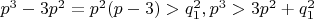 $ p^{3} - 3p^{2} =
p^{2}(p - 3)
> q_{1}^{2} , p^{3} > 3p^{2} + q_{1}^{2} $ $ p^{3} - 3p^{2} =
p^{2}(p - 3)
> q_{1}^{2} , p^{3} > 3p^{2} + q_{1}^{2} $