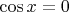 $\cos{x}=0$ $\cos{x}=0$