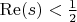 $ \operatorname{Re}(s)<\frac{1}{2} $ $ \operatorname{Re}(s)<\frac{1}{2} $