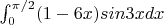 $\int_{0}^{\pi /2}(1-6x)sin3xdx$