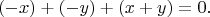 $$
(-x)+(-y)+(x+y)=0.
$$