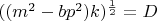 $((m^2-bp^2)k)^\frac{1}{2}=D$ $((m^2-bp^2)k)^\frac{1}{2}=D$