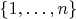 $\{1,\dots,n\}$ $\{1,\dots,n\}$
