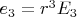 $e_3 = r^3 E_3$ $e_3 = r^3 E_3$