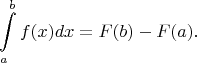 $$\int\limits_a^bf(x)dx=F(b)-F(a).$$
