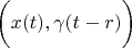 $ \biggl( x(t), \gamma (t-r) \biggl) $